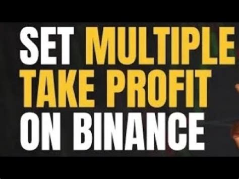 How To Set Multiple Take Profit On Binance Https Accounts