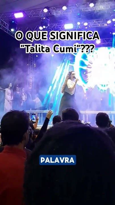 O Que Significa Talita Cumi - O QUE SIGNIFICA "Talita Cumi" com Kailane Frauches | Show em São ...