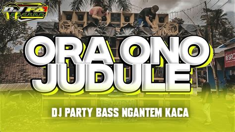 DJ PARTY ORA ONO JUDULE STYLE KARNAVAL BASS NGANTEM KACA BY FA NATION