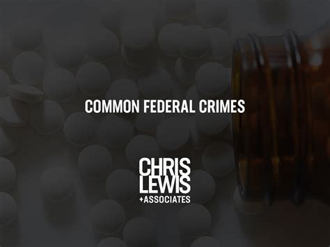 Common Federal Crimes | Chris Lewis & Associates, P.C.