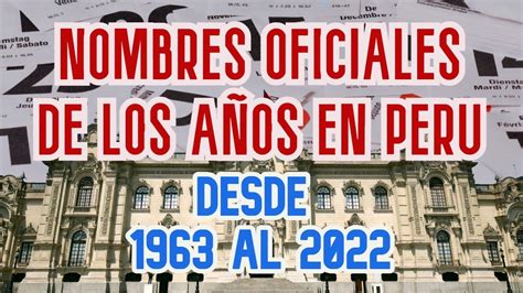 Nombres Oficiales De Los Años En Perú 1963 2022 Youtube