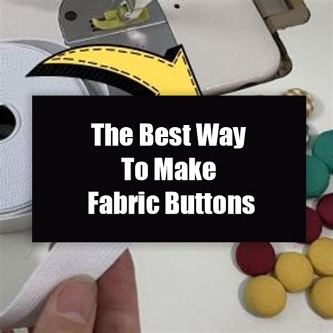 The Best Way To Make Fabric Buttons