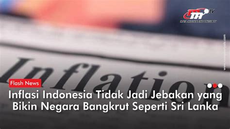 Inflasi Di Sri Lanka Tidak Akan Terjadi Di Indonesia Flash News