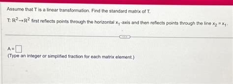 Solved Assume That T Is A Linear Transformation Find The