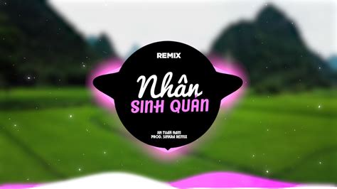 Nhân Sinh Quán Remix Đông Thủy Ngoạn Tây Núi Cao Nhạc Trẻ Remix Hot Trend G R Music