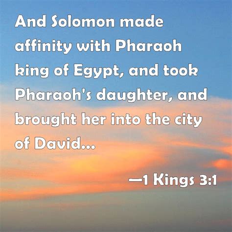 1 Kings 3:1 And Solomon made affinity with Pharaoh king of Egypt, and took Pharaoh's daughter ...