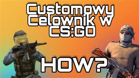 Poradnik jak zrobić customowy celownik w CS GO YouTube