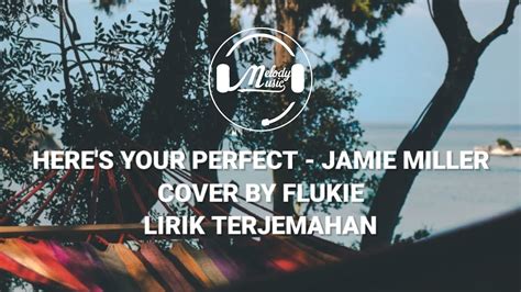 Here S Your Perfect Jamie Miller Cover By Flukie Lirik Terjemahan