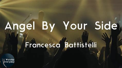 Francesca Battistelli Angel By Your Side Lyric Video Let Me Be