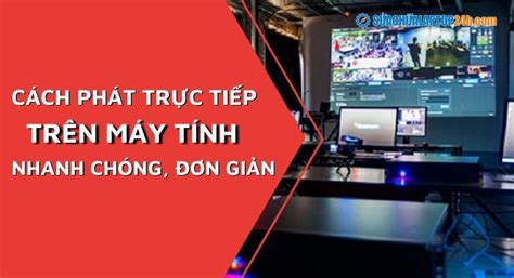 Xem Ngay Khám Phá 10 Cách Live Stream Màn Hình Máy Tính Tốt Nhất Bạn