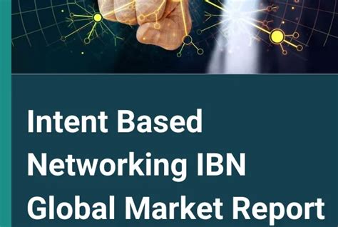 Intent Based Networking IBN Global Market Report 2023 Good PR News