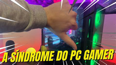 A S Ndrome Do Pc Gamer E Como Cur La Youtube