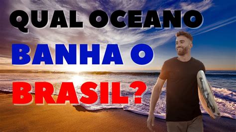 Qual Oceano Banha O Brasil Descubra A Riqueza Dos Mares Brasileiros