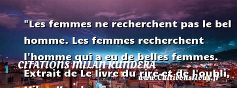 Les Femmes Ne Recherchent Pas Le Bel Homme Citations Milan Kundera