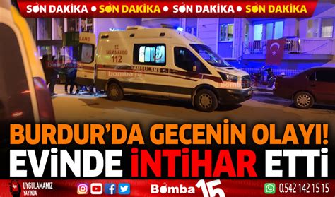 Burdur da gecenin olayı evinde intihar etti Burdur Haber Burdur