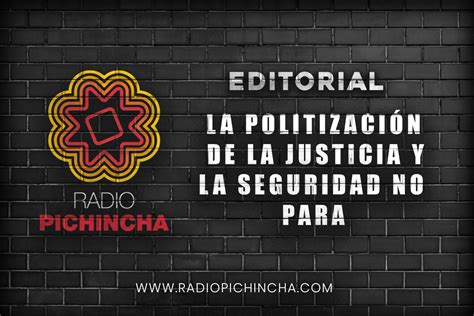 La politización de la justicia y la seguridad no para RADIO PICHINCHA