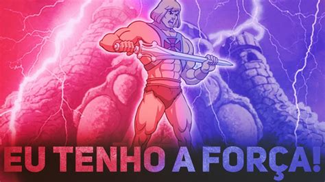 HE MAN EU TENHO A FORÇA YouTube