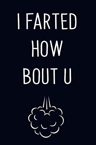 I Farted How Bout U Funny Farting Gag Gifts Journal Blank Lined