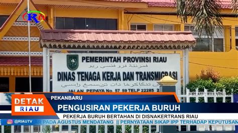 PEKERJA BURUH BERTAHAN DI DISNAKERTRANS RIAU YouTube