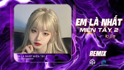 EM LÀ NHẤT MIỀN TÂY Con Gái Quê Em VÕ LÊ MI x JIN TUẤN NAM ÚT MÓT Remix Hot Tiktok