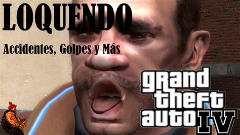 Gta Iv Loquendo Ca Das Graciosas Golpes Y M S Resubido Youtube