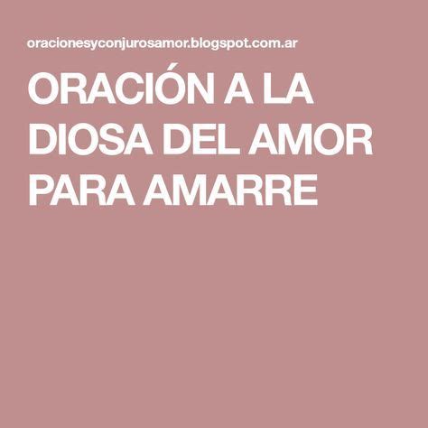 Oraci N A La Diosa Del Amor Para Amarre Dios Del Amor Oracion A Dios