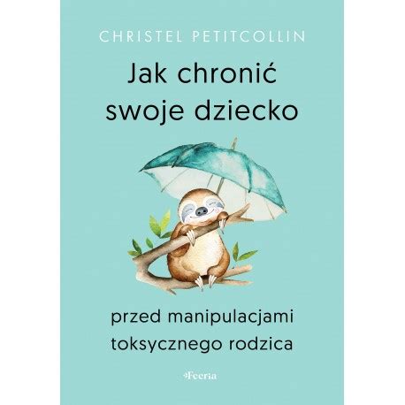 Jak chronić swoje dziecko przed manipulacjami toksycznego rodzica