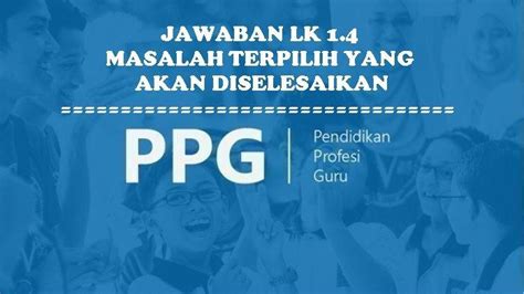 Contoh Jawaban LK 1 4 Masalah Terpilih Yang Akan Diselesaikan PPG