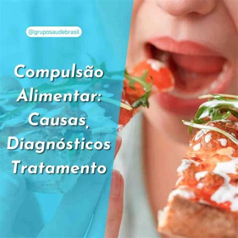 Compulsão alimentar causas diagnósticos e tratamento