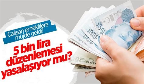 SON DURUM Çalışan emeklilere müjde geldi 5 bin lira düzenlemesi