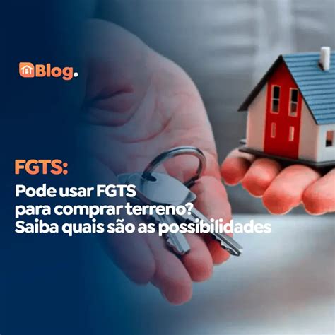 Posso Usar O Fgts Para Comprar Terreno