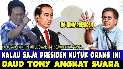 DAUD TONY ANGKAT SUARA KALAU SAJA PRESIDEN KUTUK ORANG INI YouTube