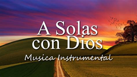 Musica Para Orar A Solas Con Dios Sin Anuncios Intermedios M S De Tu