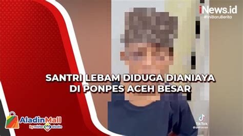 Video Santri Lebam Diduga Dianiaya Di Ponpes Aceh Besar Begini Reaksi