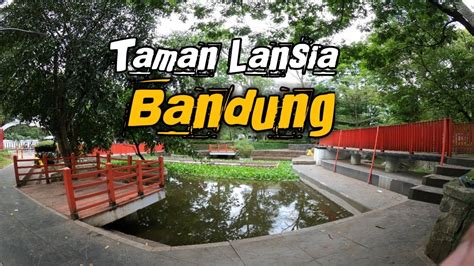 Taman Lansia Bandung Sekarang Bikin Pangling Youtube