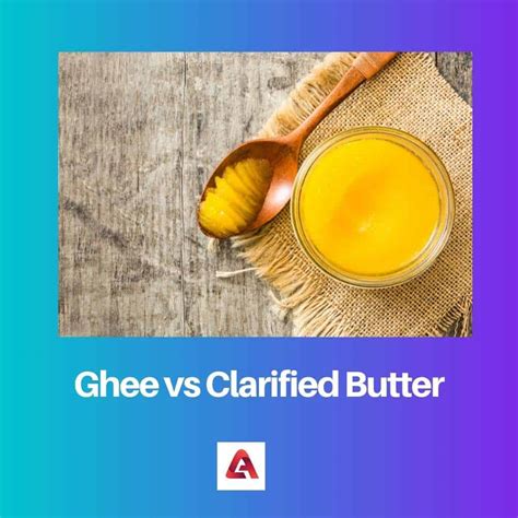 Ghee Vs Clarified Butter Difference And Comparison