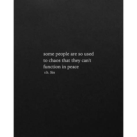 Some People Are So Used To Chaos That They Cant Function In Peace Words Quotes Meaningful