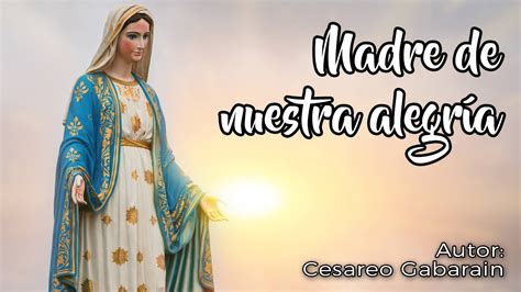 MADRE DE NUESTRA ALEGRÍA MARIA TU QUE VELAS CANTO A LA VIRGEN MARÍA