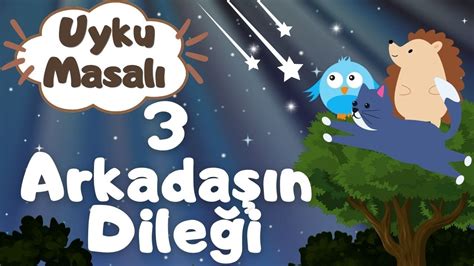 Uyku Masalı 3 Arkadaşın Dileği Masallar Hikayeler Masal Dinle Uyku