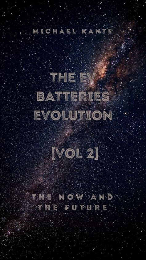 The Ev Batteries Evolution The Now And The Future Vol Evolution