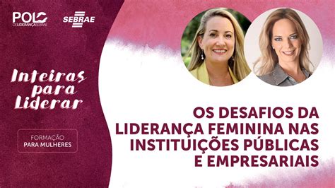 Os Desafios Da Liderança Feminina Nas Instituições Públicas E