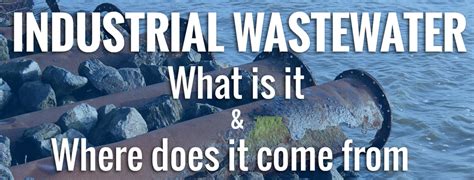 Industrial Wastewater What Is It And Where Does It Come From