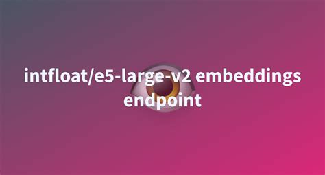 Intfloat E Large V Embeddings Endpoint A Hugging Face Space By Jafta