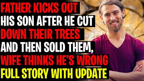 Father Kicks His Son Out After He Cut Down His Trees And Sold Them With