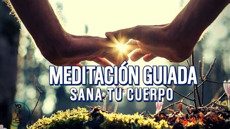 Meditación Guiada Sana y Reparar tu Cuerpo YouTube