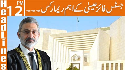 Justice Qazi Faez Isa Important Remarks News Headlines 12 PM 28