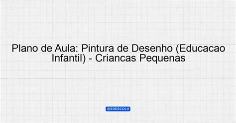 Plano De Aula Pintura Educação Infantil Bncc
