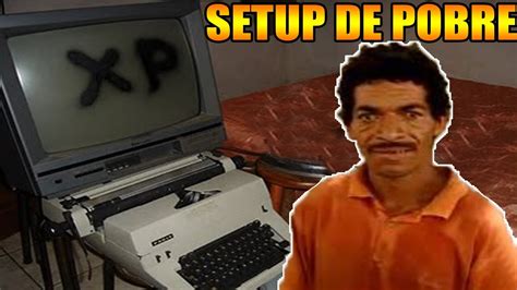 SETUP DE POBRE FULL DESAGADER KKK 4 YouTube