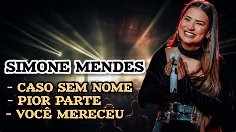 Simone Mendes As Melhores M Sicas Caso Sem Nome Pior Parte Voc