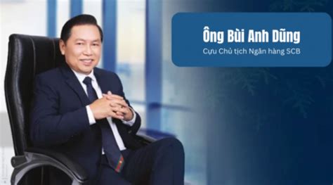 Vụ Vạn Thịnh Phát Bùi Anh Dũng được cho làm Chủ tịch SCB vì hiền lành